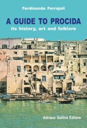 A Guide to Procida. Its history, art and folklore
