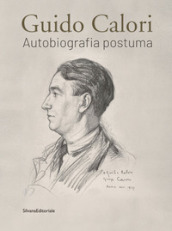 Guido Calori. Autobiografia postuma. Ediz. illustrata