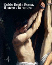 Guido Reni a Roma. Il sacro e la natura. Ediz. illustrata