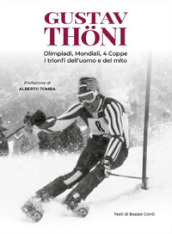 Gustav Thoni. Olimpiadi, Mondiali, 4 coppe. I trionfi dell uomo e del mito