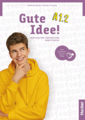 Gute Idee! Deutsch fur Jugendliche. A1.2. Arbeitsbuch. Per le Scuole superiori. Con espansione online