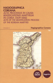 Hagiographica coreana. Acta processus in causa beatificationis martyrum in Corea (1839-1846). Ediz. latina, francese, inglese e coreana. 3: Sessiones LXXIV-LXXXIV
