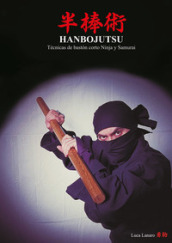 Hanbojutsu. Técnicas de baston corto ninja y samurai