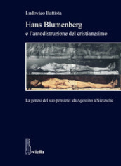 Hans Blumenberg e l autodistruzione del cristianesimo. La genesi del suo pensiero: da Agostino a Nietzsche