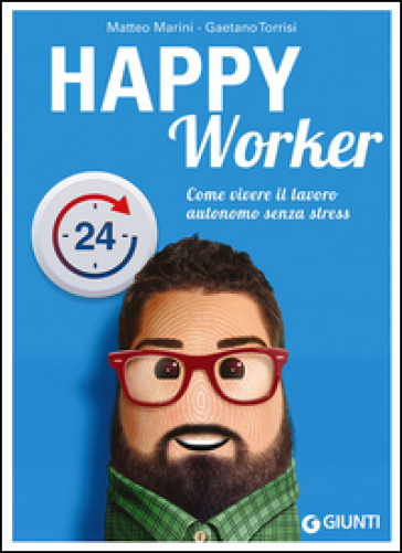 Happy worker. Come vivere il lavoro autonomo senza stress