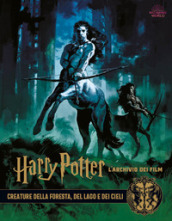 Harry Potter. L archivio dei film. Ediz. a colori. 1: Creature della foresta, del lago e dei cieli