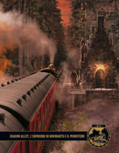 Harry Potter. L archivio dei film. Ediz. a colori. 2: Diagon Alley, L espresso di Hogwarts e il Ministero