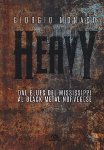 Heavy. Dal blues del Mississippi al black metal norvegese
