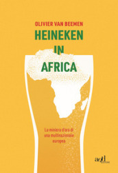 Heineken in Africa. La miniera d oro di una multinazionale europea