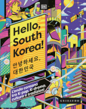 Hello, South Korea! L onda coreana tra K-pop, K-drama, cultura e tradizioni