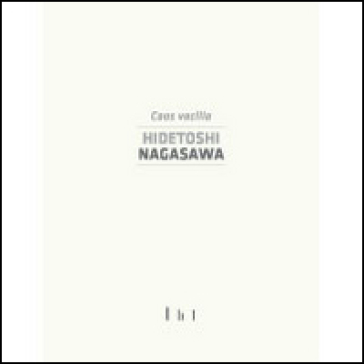 Hidetoshi Nagasawa. Catalogo della mostra (Cassino, 9 maggio 2014-28 settembre 2014)