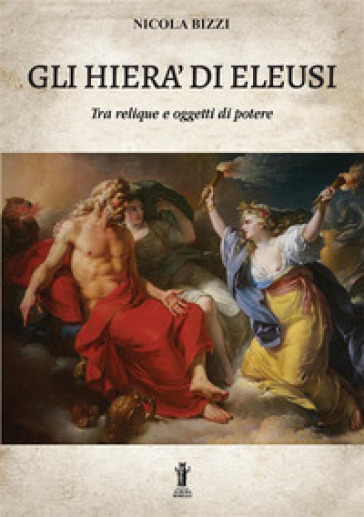 Gli Hierà di Eleusi, tra reliquie e «oggetti di potere»