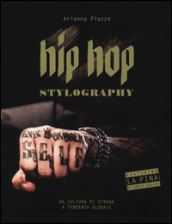 Hip hop stylography. Da cultura di strada a tendenza globale. Ediz. illustrata