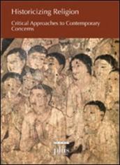 Historicizing religion. Critical approaches to contemporary concerns