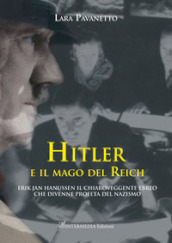 Hitler e il mago del Reich. Erik Jan Hanussen il chiaroveggente ebreo che divenne profeta del nazismo