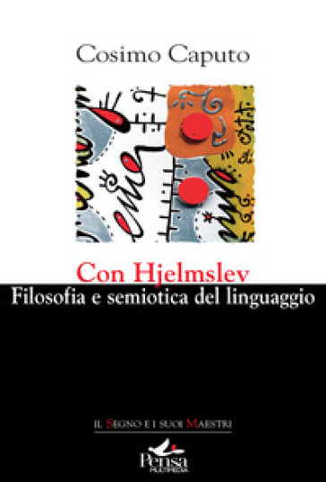 Con Hjelmslev. Filosofia e semiotica del linguaggio (2023)