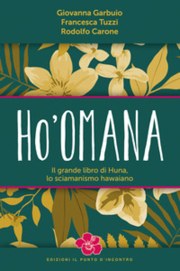 Ho'omana. Il grande libro di Huna, lo sciamanismo hawaiano. Nuova ediz.