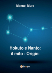 Hokuto e Nanto. Il mito. 1: Origini