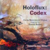 Holoflux: Codex. Form/Movement/Vision inspired by David Bohm