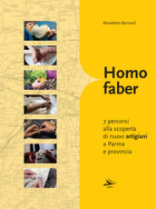 Homo faber. 7 percorsi alla scoperta di nuovi artigiani a Parma e provincia