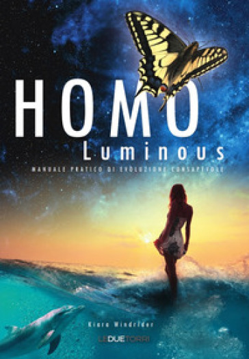 Homo luminous. Manuale pratico di evoluzione consapevole
