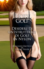 L Hotel Golf: Desideri di un Istruttrice di Golf in Nylon   Romanzo Erotico