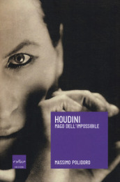 Houdini. Mago dell impossibile