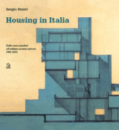 Housing in Italia. Dalle case popolari all edilizia sociale privata 1903-2015