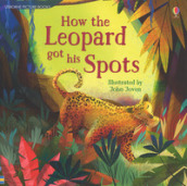 How the leopard got his spots. Ediz. a colori