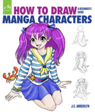 How to draw manga characters. A beginner's guide. Ediz. a colori