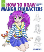 How to draw manga characters. A beginner s guide. Ediz. a colori