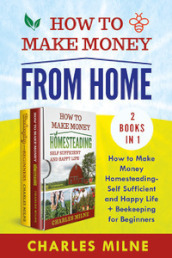 How to make money from home (2 books in 1). hìHow to make money homesteading-self sufficient and happy life + beekeeping for beginners