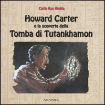 Howard Carter e la scoperta della tomba di Tutankhamon