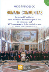 Humana communitas. Lettera al Presidente della Pontificia Accademia per la Vita in occasione del XXV anniversario della sua istituzione (11 febbraio 1994-11 febbraio 2019)