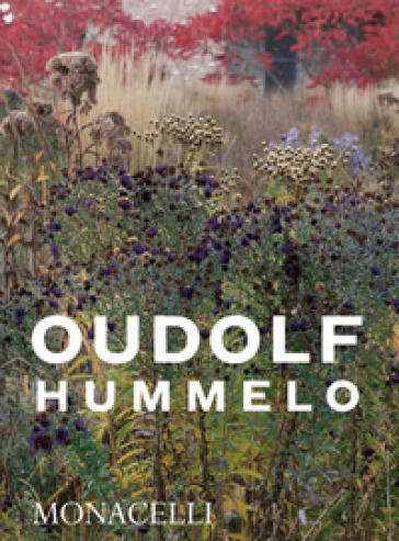 Hummelo. A journey through a plantsman's life. Ediz. illustrata