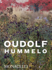 Hummelo. A journey through a plantsman s life. Ediz. illustrata