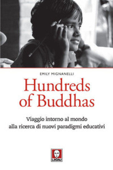 Hundreds of Buddhas. Viaggio intorno al mondo alla ricerca di nuovi paradigmi educativi