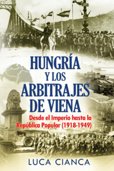 Hungarìa y los arbitrajes de Viena. Desde el imperio hasta la Republica Popular (1918-1949)
