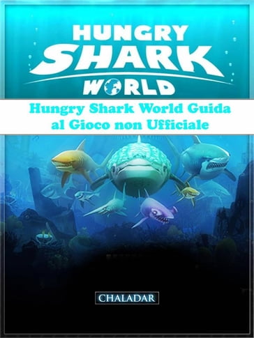 Hungry Shark World Guida Al Gioco Non Ufficiale