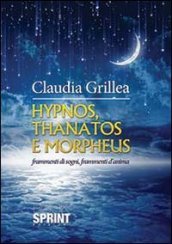 Hypnos, Thanatos e Morpheus. Frammenti di sogni, frammenti d anima