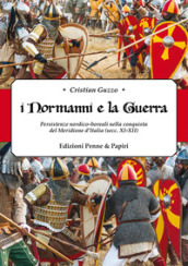 «I Normanni e la guerra». Persistenze nordico-boreali nella conquista del Meridione d Italia (secc.XI-XII)