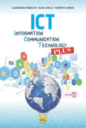 ICT. Information, Communication, Tecnology Plus. Per gli Ist. tecnici e professionali. Con e-book. Con espansione online