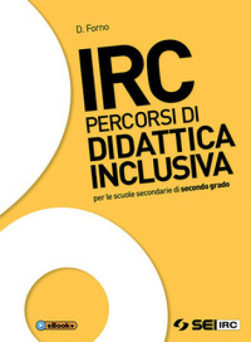 IRC. Percorsi di didattica inclusiva. Per le Scuole superiori. Con ebook. Con espansione online
