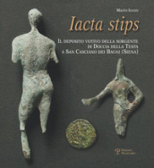 Iacta stips. Il deposito votivo della sorgente di Doccia della Testa a San Casciano dei Bagni (Siena)
