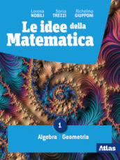 Le Idee della matematica. Per il primo biennio delle Scuole superiori. Con e-book. Con espansione online. Vol. 1: Algebra-geometria - statistica