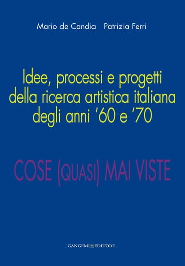 Idee, processi e progetti della ricerca artistica italiana degli anni '60 e '70