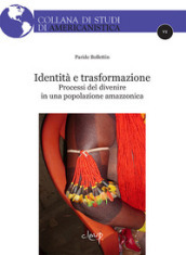 Identità e trasformazione. Processi del divenire in una popolazione amazzonica