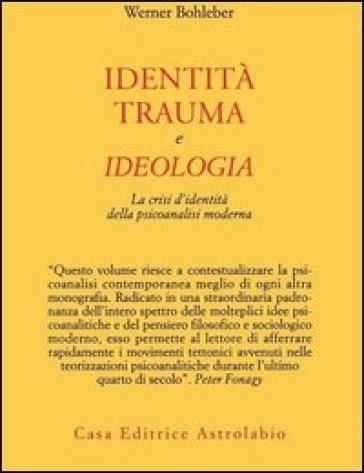 Identità, trauma e ideologia. La crisi d'identità della psicoanalisi moderna