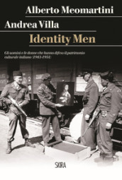 Identity men. Gli uomini e le donne che hanno difeso il patrimonio culturale italiano (1943-1951)