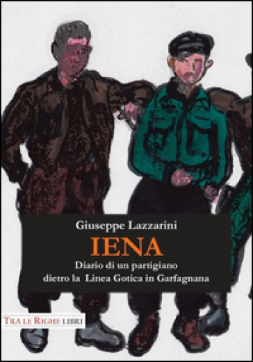 Iena. Diario di un partigiano dietro la Linea Gotica in Garfagnana (1944-1945)